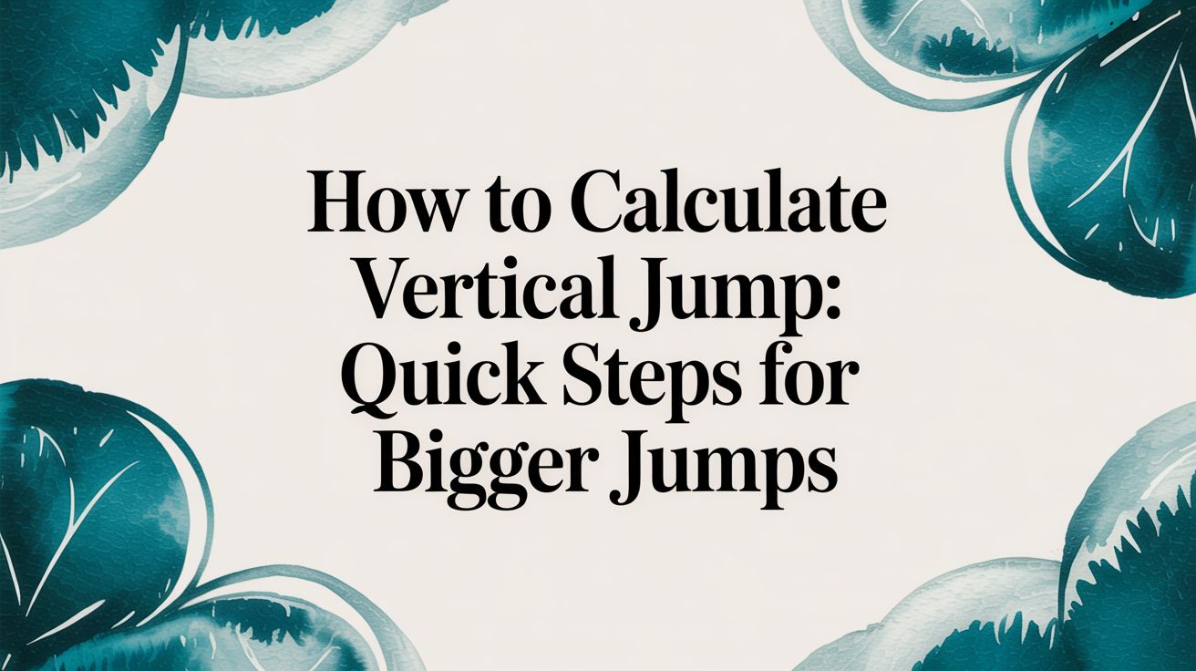 How to Calculate Vertical Jump: A Scientific Guide for Athletes and Practitioners