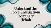 Unlocking the Force Calculations Formula in Rehab and Performance